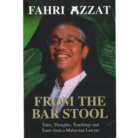 From The Bar Stool: Tales Thoughts, Teaching and Touts from a Malaysian Lawyer by Fahri Azzat | 2024