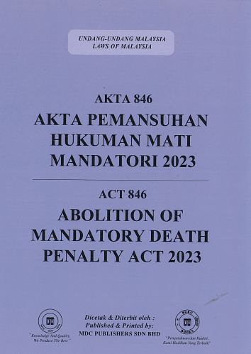 Akta Pemansuhan Hukuman Mati Mandatori 2023 (Akta 846) & Abolition Of Mandatory Death Penalty 2023 (Act 846)