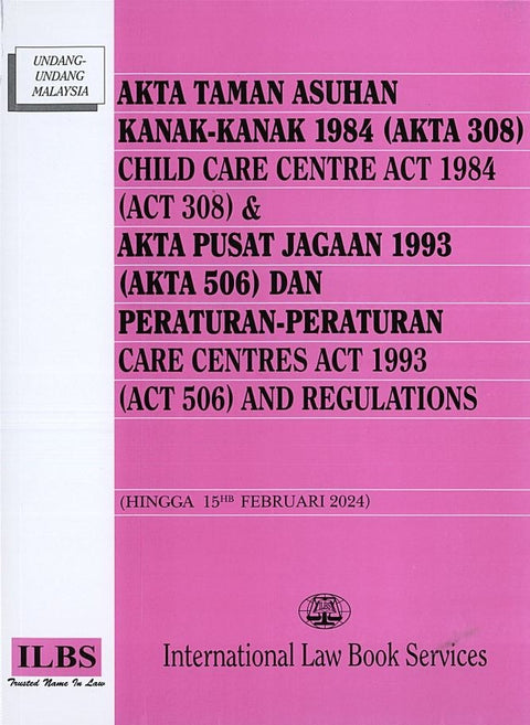 Child Care Centre Act 1984 (Act 308) & Care Centres Act 1993 (Act 506) and Regulations [Hingga 15hb Februari 2024]