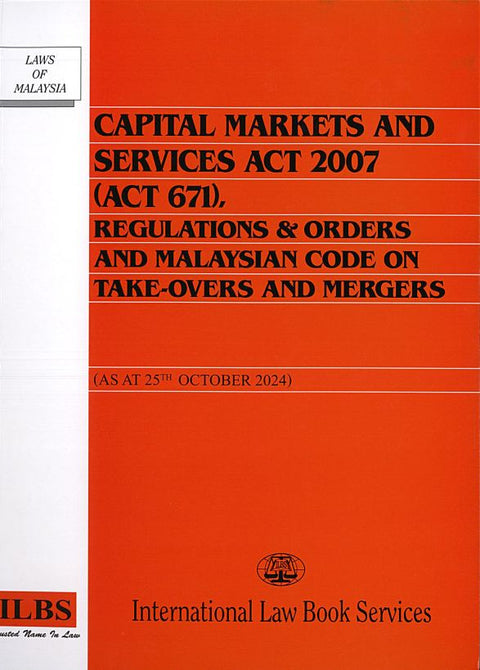 Capital Markets and Services Act 2007 (Act 671), Regulations & Malaysian Code on Take-Overs and Mergers [As at 25th October 2024]