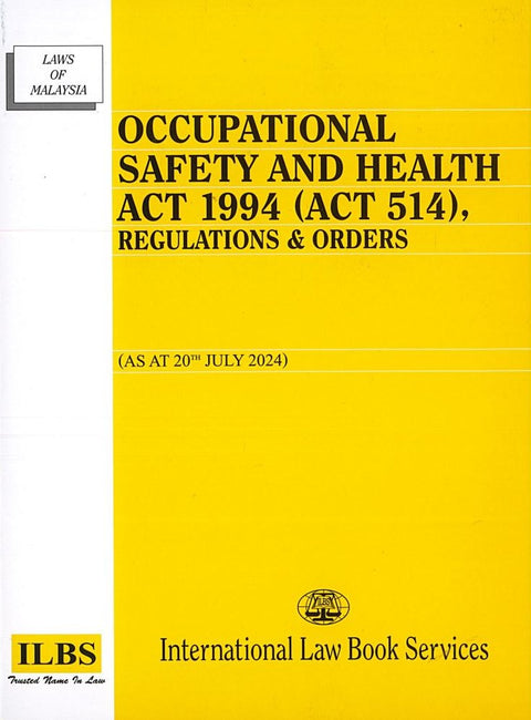 Occupational Safety and Health Act 1994 (Act 514), Regulations & Orders [As At 20th July 2024] [OSHA]