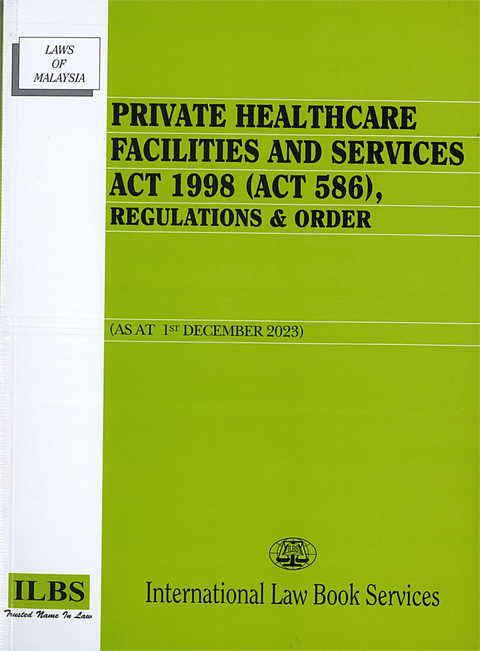 Private Healthcare Facilities and Services Act 1998 (Act 586), Regulations & Order [As At 1st December 2023]