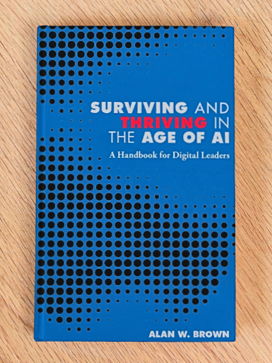 Surviving and Thriving in the Age of AI: A Handbook for Digital Leaders by Alan W. Brown | 2024