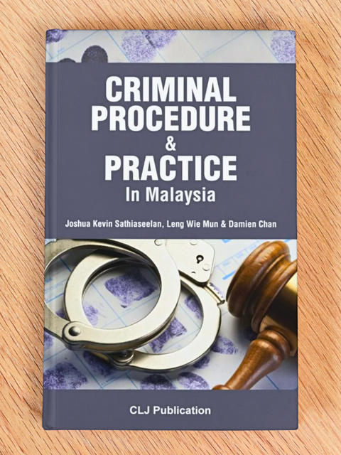 Criminal Procedure and Practice In Malaysia by Joshua Kevin, Leng Wie Mun & Damien