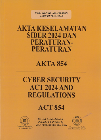 Akta Keselamatan Siber 2024 Dan Peraturan-Peraturan (Akta 854) & Cyber Security Act 2024 And Regulations (Act 854)