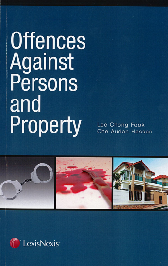 Offences Against Persons and Property by Lee Chong Fook & Che Audah Hassan | 2009