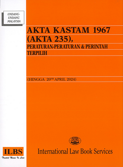 Akta Kastam 1967 (Akta 235), Peraturan-Peraturan & Perintah Terpilih (Disemak hingga 20hb April 2024)