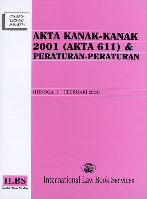 Akta Kanak-Kanak 2001 (Akta 611) & Peraturan-Peraturan (Hingga 01hb Februari 2024)