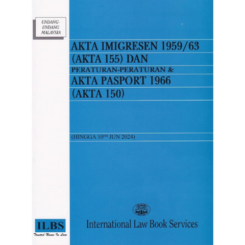 Akta Imigresen 1959/ 63 (Akta 155) Dan Peraturan-Peraturan & Akta Pasport 1966 (Akta 150) (Hingga 10hb Jun 2024)