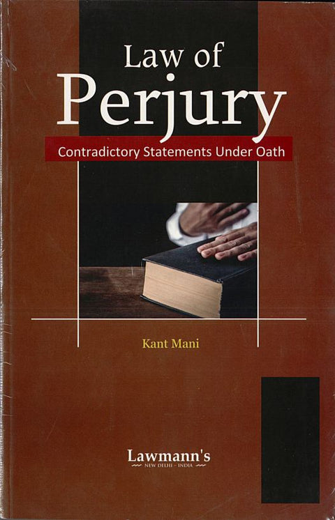 Law of Perjury Contradictory Statements Under Oath by Kant Mani | 2024