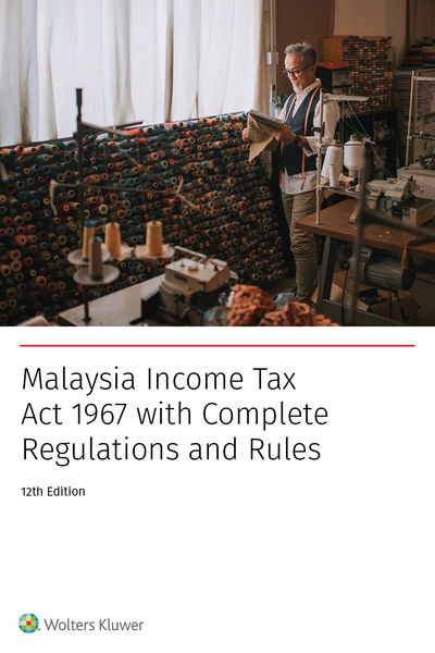 Malaysia Income Tax Act 1967 with Complete Regulations and Rules, 12th Edition