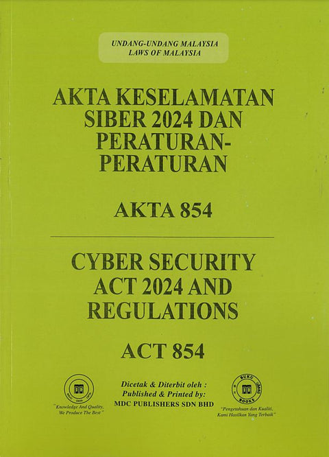 Akta Keselamatan Siber 2024 Dan Peraturan-Peraturan (Akta 854) & Cyber Security Act 2024 And Regulations (Act 854)