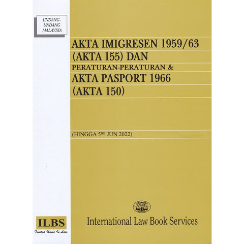 Akta Imigresen 1959/ 63 (Akta 155) Dan Peraturan-Peraturan & Akta Pasport 1966 (Akta 150) (Hingga 5hb Jun 2022)