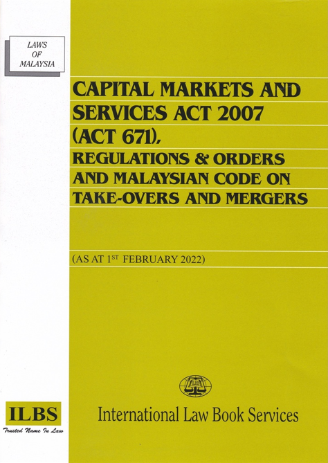 Capital Markets and Services Act 2007 (Act 671), Regulations & Malaysian Code on Take-Overs and Mergers [As at 1st February 2022]